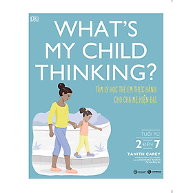 Sách - What’s my child thinking? Tâm lý học trẻ em thực hành cho cha mẹ hiện đại (từ 2 đến 7 tuổi)