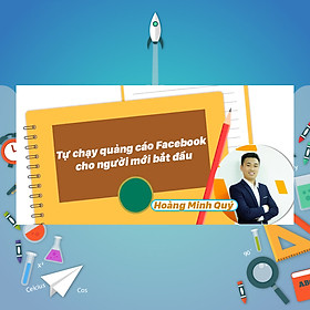 Khóa Học Tự Chạy Quảng Cáo Facebook Cho Người Mới Bắt Đầu