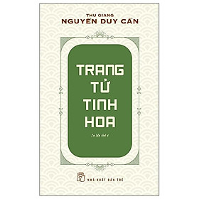 Sách Trang Tử Tinh Hoa (Thu Giang Nguyễn Duy Cần )(Tái Bản)