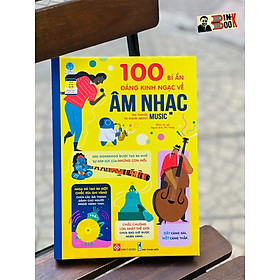 (Bìa cứng in màu) 100 BÍ ẨN ĐÁNG KINH NGẠC VỀ ÂM NHẠC – 100 things to know about music - Thu Trang dịch - Đinh Tị Books - NXB Thanh Niên