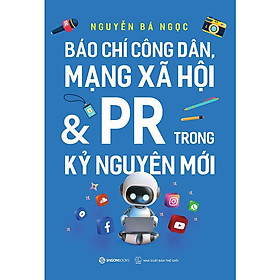 Báo Chí Công Dân, Mạng Xã Hội Và PR Trong Kỷ Nguyên Mới