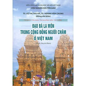 Đạo Bà La Môn Trong Cộng Đồng Người Chăm Ở Việt Nam (Sách chuyên khảo) - TS. Vũ Thị Thu Hà, TS. Hoàng Văn Chung đồng chủ biên