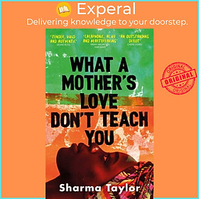 Sách - What A Mother's Love Don't Teach You - 'An outstanding debut' Cherie Jon by Sharma Taylor (UK edition, paperback)