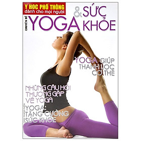 Download sách Y Học Phổ Thông Dành Cho Mọi Người - Chuyên Đề: Yoga Và Sức Khỏe