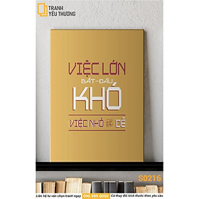 Mua Tranh Văn Phòng tạo động lực - VIỆC LỚN BẮT ĐẦU KHÓ  VIỆC NHỎ BẮT ĐẦU DỄ