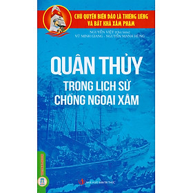 Quân Thủy Trong Hoạt Động Chống Ngoại Xâm - Nguyễn Việt (Chủ biên), Vũ Minh Giang, Nguyễn Mạnh Hùng