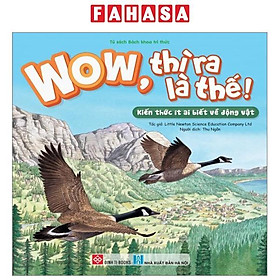 Wow, Thì Ra Là Thế! - Kiến Thức Ít Ai Biết Về Động Vật