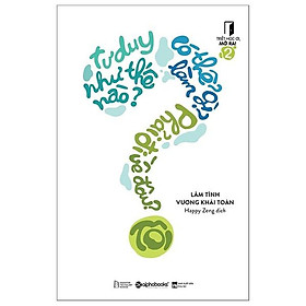 Triết Học Ơi, Mở Ra!- 2: Tôi Tư Duy Như Thế Nào,Tôi Có Thể Làm Gì,Tôi Phải Đi Về Đâu? - Bản Quyền