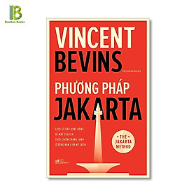 Sách - Phương Pháp Jakarta - Lịch Sử Các Hoạt Động Bí Mật Của Cia Thời Chiến Tranh Lạnh Ở Đông Nam Á Và Mỹ Latin (Tặng Kèm Bookmark Bamboo Books)