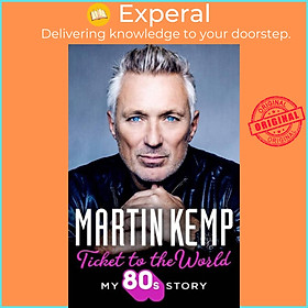 Sách - Ticket to the World - My 80s Story by Martin Kemp (UK edition, hardcover)