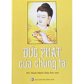 Sách - Đức Phật Của Chúng Ta - Thích Minh Châu