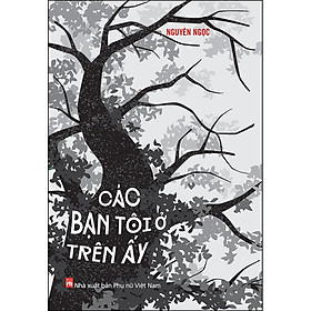 Ảnh bìa Các Bạn Tôi Ở Trên Ấy (Tái Bản)