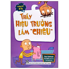 Trường Học Kì Lạ - Thầy Hiệu Trưởng Lắm “Chiêu” (Tái Bản 2024)
