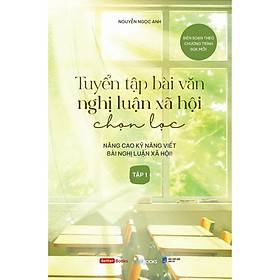 Tuyển Tập Bài Văn Nghị Luận Xã Hội Chọn Lọc (Tập 1) - Bản Quyền
