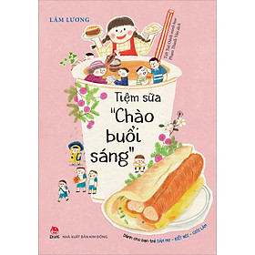 Sách Tiệm Sữa "Chào Buổi Sáng" (Dành Cho Bạn Trẻ - Dám Mơ - Biết Nói - Giỏi Làm)
