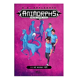 Cuốn sách thể loại sci-fi vô cùng thành công và nổi tiếng của tác giả K.A.Applegate: Animorphs người hóa thú tập 8: Kẻ ngoại tộc