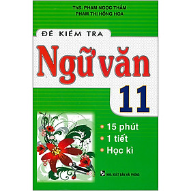 [Download Sách] Đề Kiểm Tra Ngữ Văn 11 - 15 Phút - 1 Tiết - Học Kì ( Tái Bản )