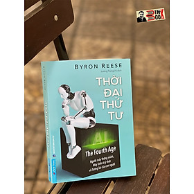 Thời đại thứ tư - byron reese – lương trọng vũ dịch - first news- nxb dân trí