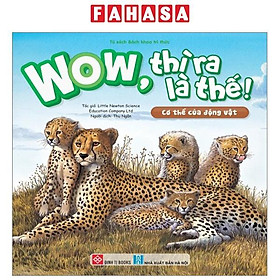 Wow, Thì Ra Là Thế! - Cơ Thể Của Động Vật