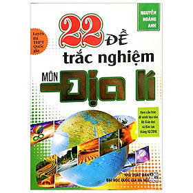 [Download Sách] 22 Đề Thi Trắc Nghiệm Môn Địa Lí - Luyện Thi Thpt Quốc Gia