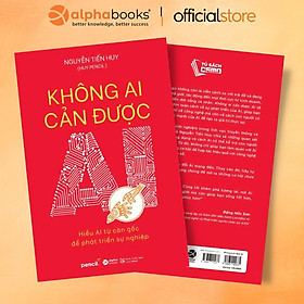 Sách - Không Ai Cản Được AI - Hiểu AI từ căn gốc để phát triển sự nghiệp - Alphabooks