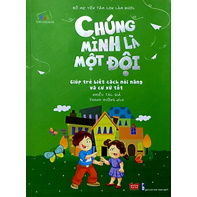 Bố Mẹ Yên Tâm Con Làm Được! - Chúng Mình Là Một Đội