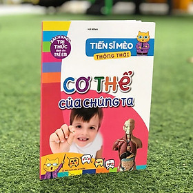 Sách Bách Khoa Tri Thức Dành Cho Trẻ Em – Tiến Sĩ Mèo Thông Thái – Cơ Thể Của Chúng Ta B58