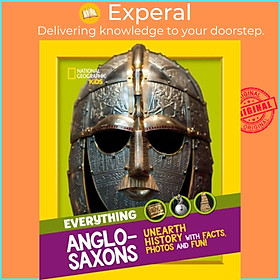 Sách - Everything: Anglo-Saxons - Unearth History with Facts, Photos by National Geographic Kids (UK edition, paperback)