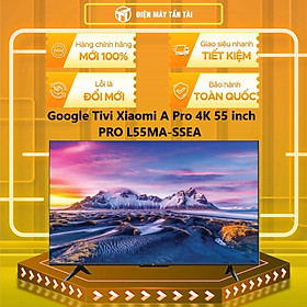 PRO L55MA-SSEA - Google Tivi Xiaomi A Pro 4K 55 inch L55MA-SSEA - Hàng Chính Hãng