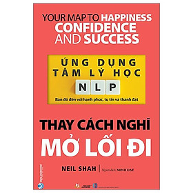 Ứng Dụng Tâm Lý Học NLP - Thay Cách Nghĩ Mở Lối Đi