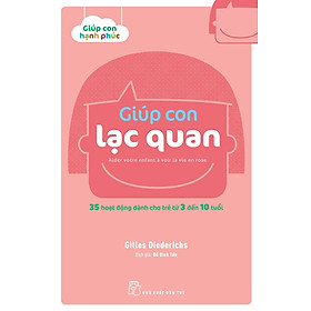 Giúp Con Lạc Quan - 35 Hoạt Động Dành Cho Trẻ Từ 3 - 10 Tuổi