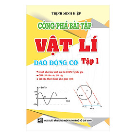 Công Phá Bài Tập Vật Lí Dao Động Cơ (Tập 1)