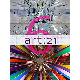 Art: 21 Volume 6: Art in the Twenty-First Century