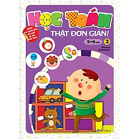 Học Toán Thật Đơn Giản (5-6 Tuổi) - Tập 2