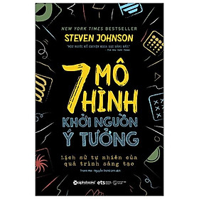 Sách 7 Mô Hình Khởi Nguồn Ý Tưởng - Lịch Sử Tự Nhiên Của Quá Trình Sáng Tạo