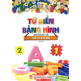 Từ Điển Bằng Hình - Chữ Cái & Số Đếm (Song ngữ Anh-Việt)
