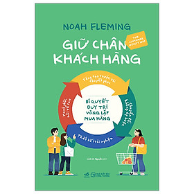 Giữ Chân Khách Hàng - Bí Quyết Duy Trì Vòng Lặp Mua Hàng