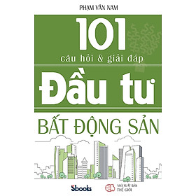 101 CÂU HỎI VÀ GIẢI ĐÁP ĐẦU TƯ BẤT ĐỘNG SẢN