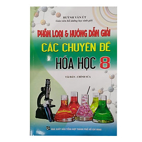 Download sách Phân Loại Và Hướng Dẫn Giải Các Chuyên Đề Hóa Lớp 8 (Tái Bản)