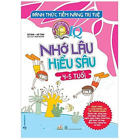 [Download Sách] Đánh Thức Tiềm Năng Trí Tuệ - Nhớ Lâu Hiểu Sâu (4-5 Tuổi)