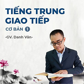 Tiếng Trung giao tiếp cơ bản 1 (Dành cho người mới bắt đầu)