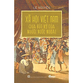 Xã Hội Việt Nam Qua Bút Ký Của Người Nước Ngoài - Lê Nguyễn -