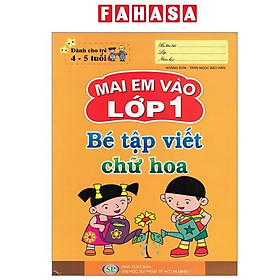 Mai Em Vào Lớp 1 - Dành Cho Trẻ 4-5 Tuổi - Bé Tập Viết Chữ Hoa