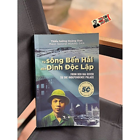 TỪ SÔNG BẾN HẢI ĐẾN DINH ĐỘC LẬP - Thiếu tướng Hoàng Đan - Alpha Books