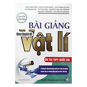 Bài Giảng Chuyên Đề Vật Lí Ôn Thi THPT Quốc Gia - Quyển Thượng