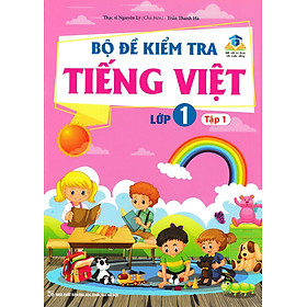 Bộ Đề Kiểm Tra Tiếng Việt Lớp 1 - Tập 1 (Kết Nối Tri Thức Với Cuộc Sống) - MT 