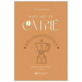 Hiểu Hết Về Cà Phê - Lani Kingston - Nhà xuất bản Thế Giới