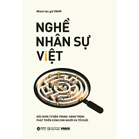 Nghề Nhân Sự Việt (Tập 2) - Góc Nhìn Từ Bên Trong: Hành Trình Phát Triển Cùng Con Người và Tổ Chức _AL