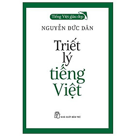Tiếng Việt Giàu Đẹp - Triết Lý Tiếng Việt
