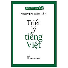 Tiếng việt giàu đẹp - triết lý tiếng việt